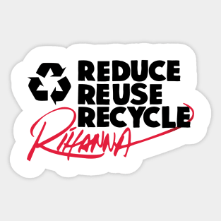 Reduce Reuse Recycle Rihanna (black) Sticker